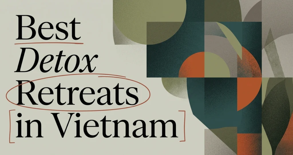 Best Detox Retreats in Vietnam (2026)