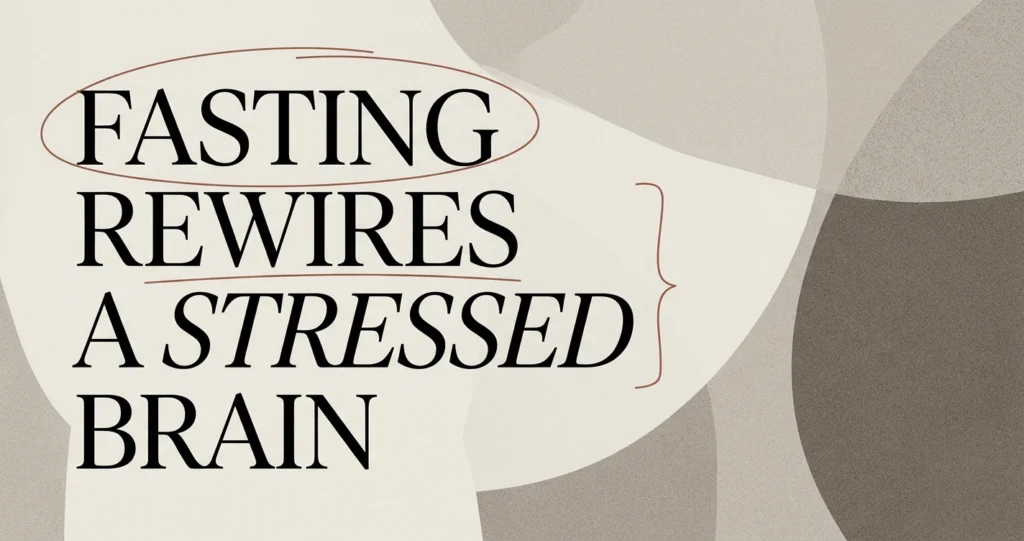 How Fasting Rewires a Stressed Brain