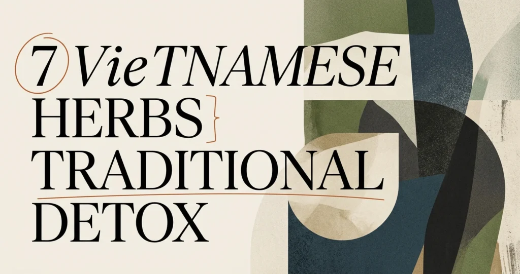 7 Vietnamese Herbs Used in Traditional Detox