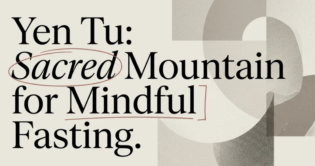Yen Tu: The Sacred Mountain for Mindful Fasting