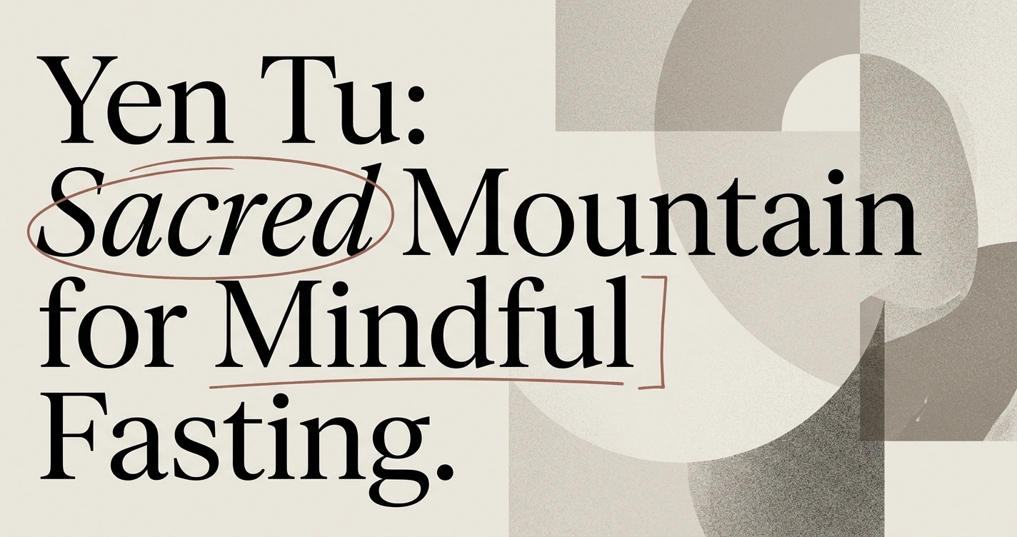Yen Tu: The Sacred Mountain for Mindful Fasting